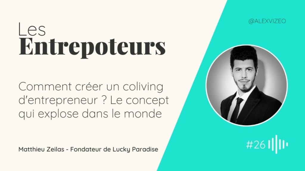 podcast entrepoteur entrepreneur comment creer un coliving matthieu zeilas