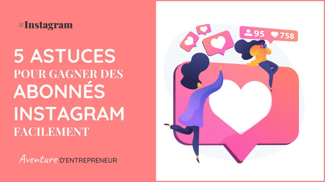 Comment gagner des abonnés sur Instagram ? 5 Conseils pour avoir plus de Followers
