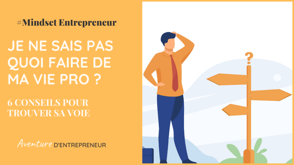 Je ne sais pas quoi faire de ma vie professionnelle 7 Conseils